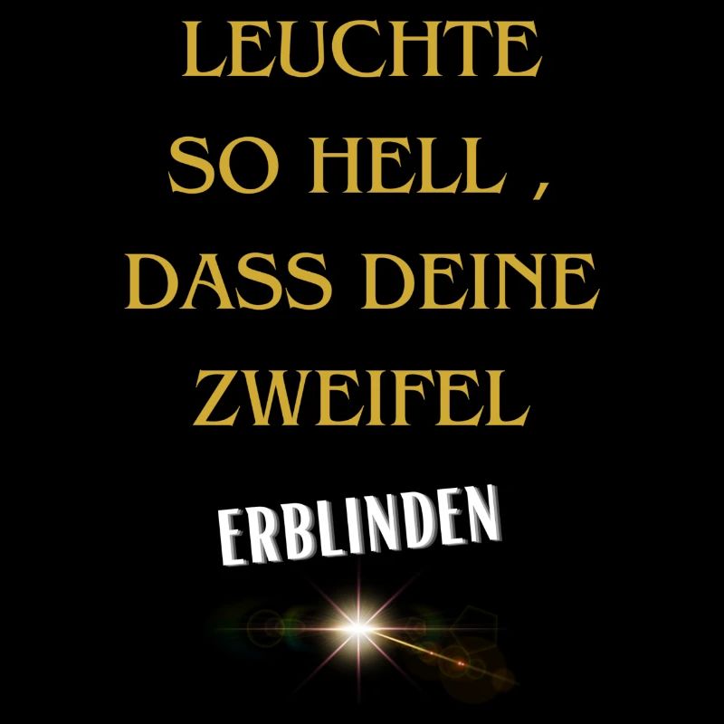 Leuchte so hell, dass Deine Zweifel erblinden