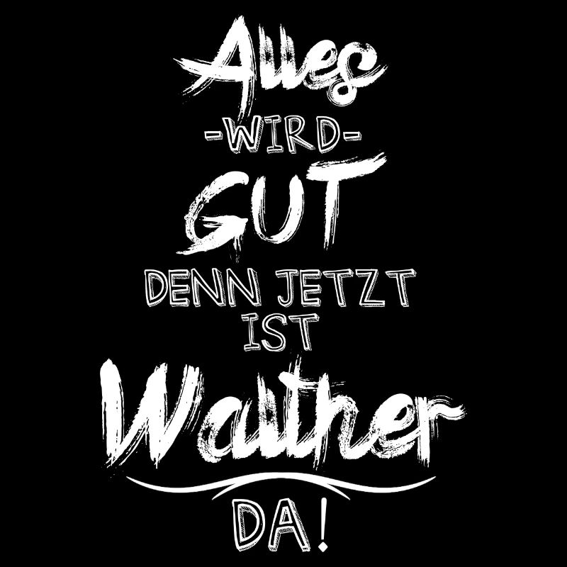 Alles wird gut denn jetzt ist Walther da