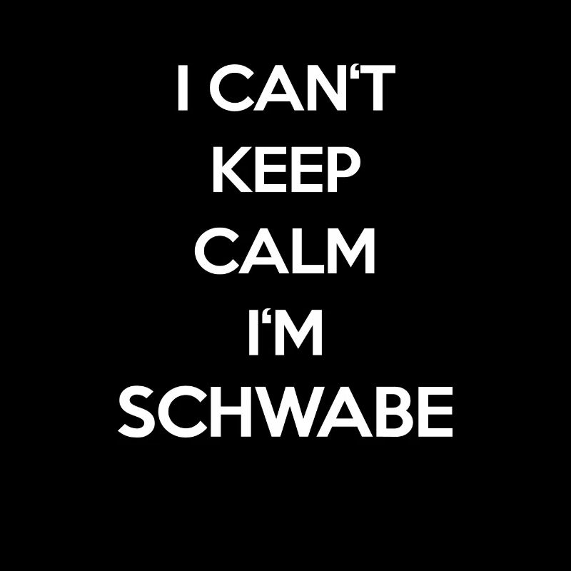 I can't keep calm i'm Schwabe! - black