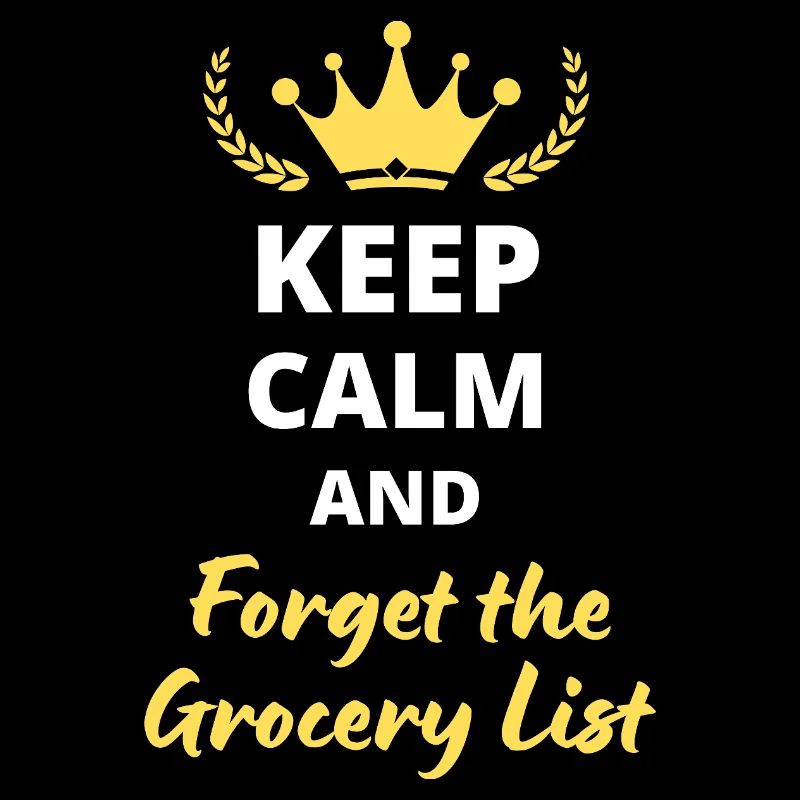 Keep Calm and Forget the Grocery List