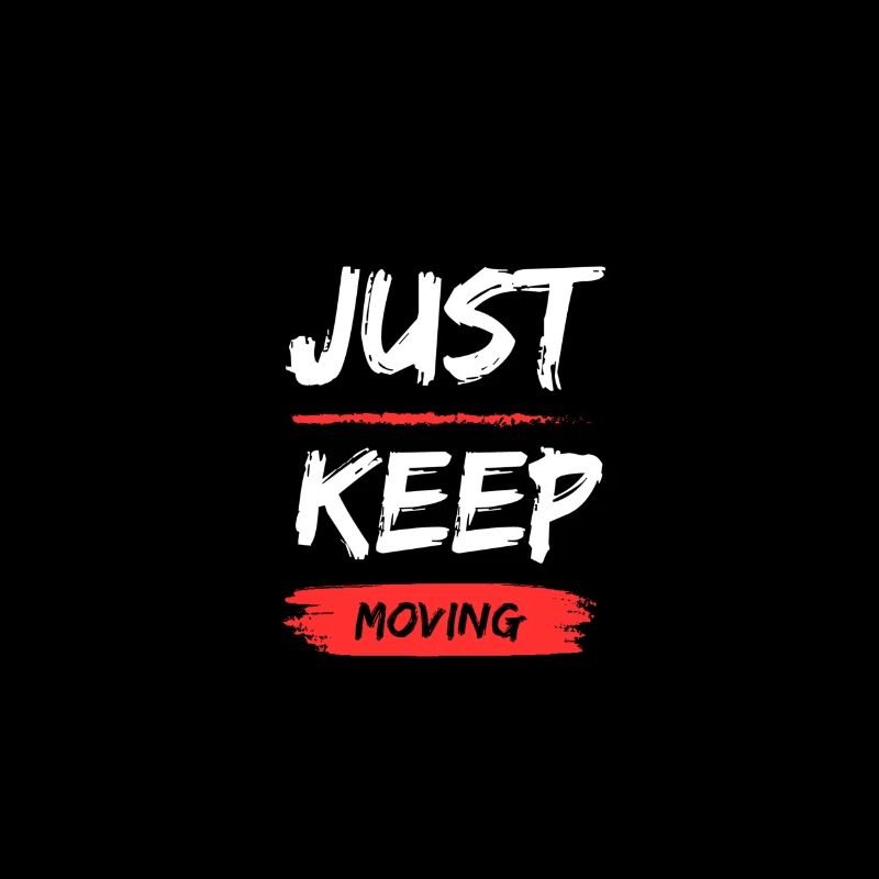 JUST KEEP MOVING Design