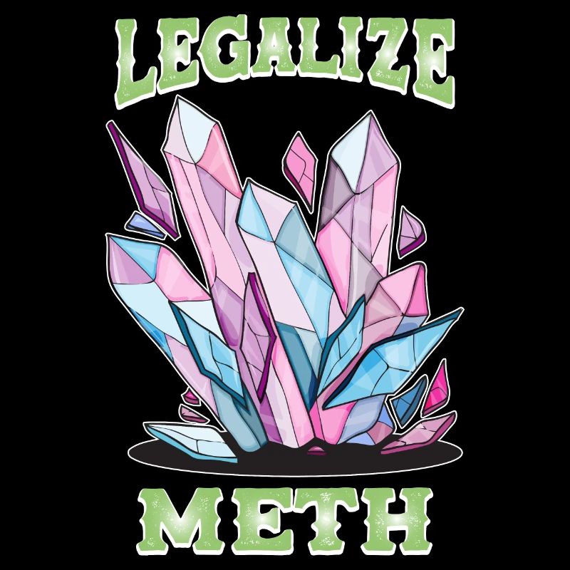 Legalize Meth Chrystal Meth