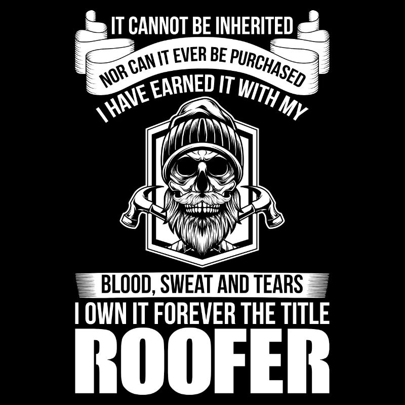 Roofer gift hard work sweat tears