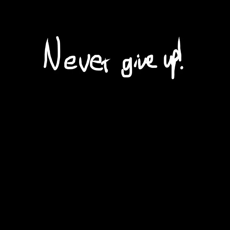 never give up