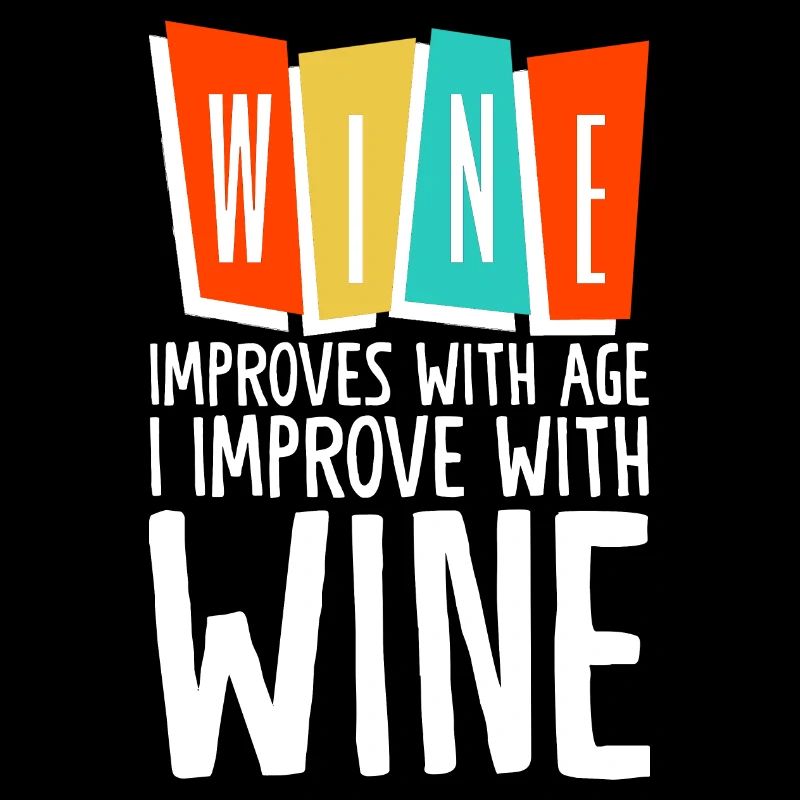Wine Improves With Age, I Improve With Wine