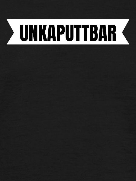 Unkaputtbar
