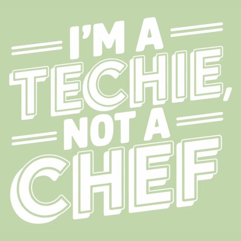 Techie Not a Chef Technician IT Programmer