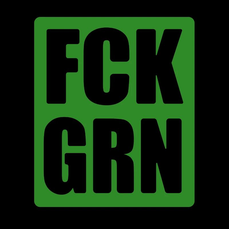 FCK GRN - Grüne nein Danke