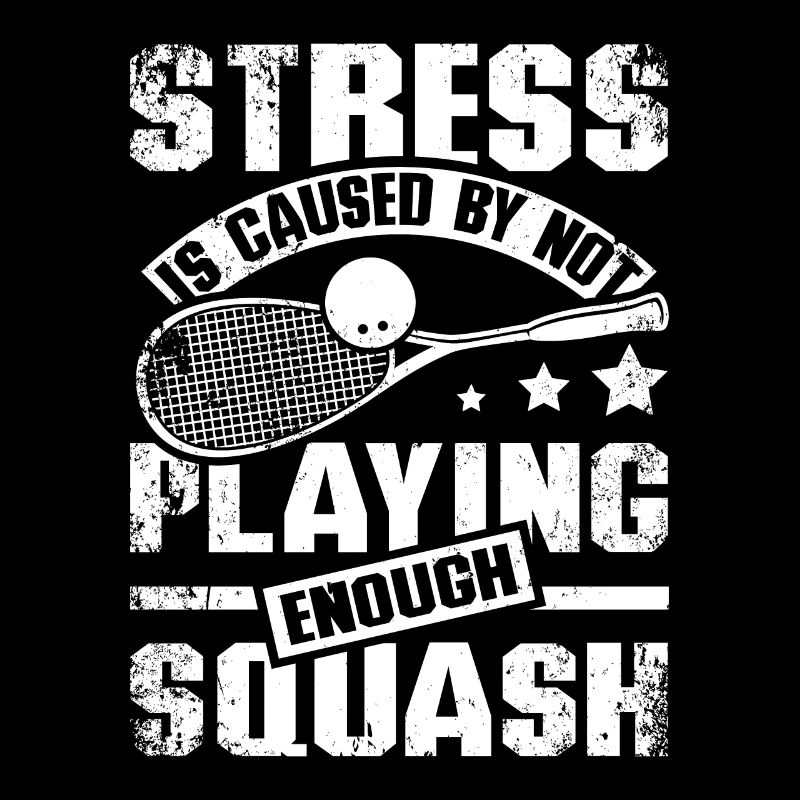 Stress is caused by not playing enough squash