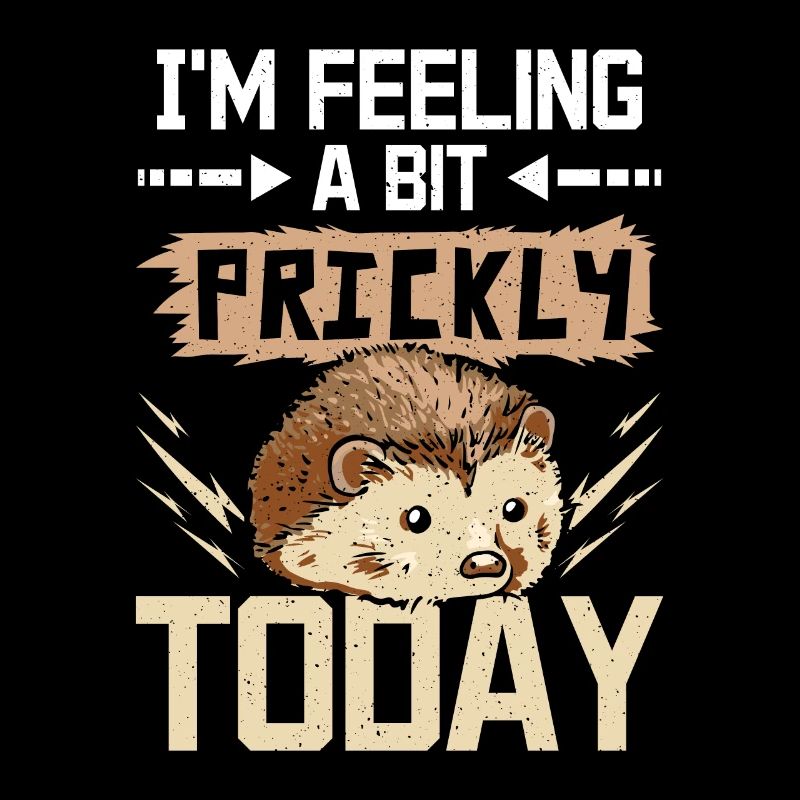 I'm feeling a bit prickly today hedgehog