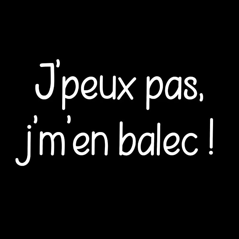 jpeuxpas, j'm'en balec