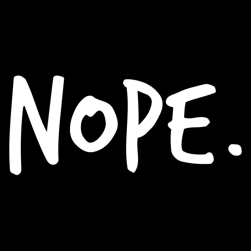 Nope mit cooler Typo. "Nope" Motiv.