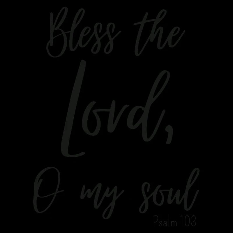 bless the lord - psalm 103,1