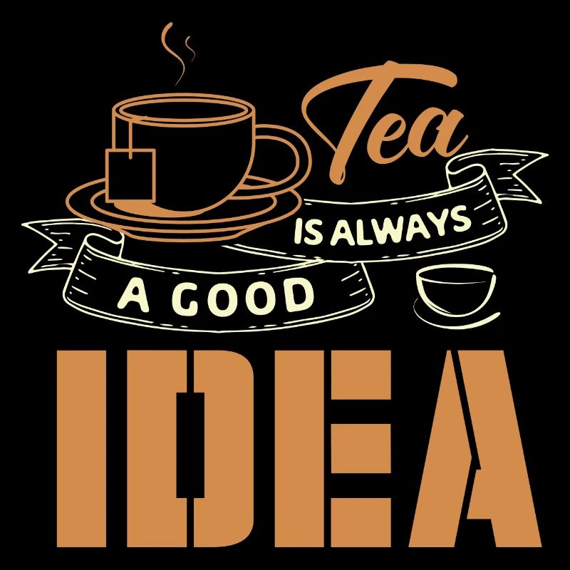 Tee ist immer eine Gute Idee, Tee Liebhaber