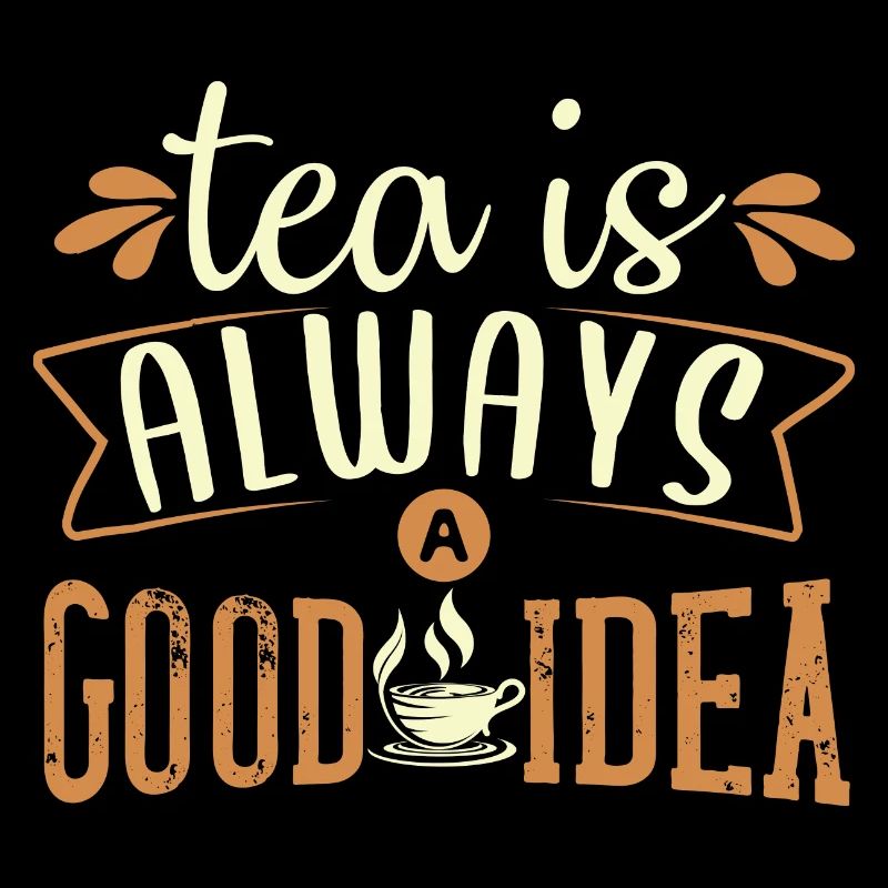 Tea is always a good idea, tea lovers