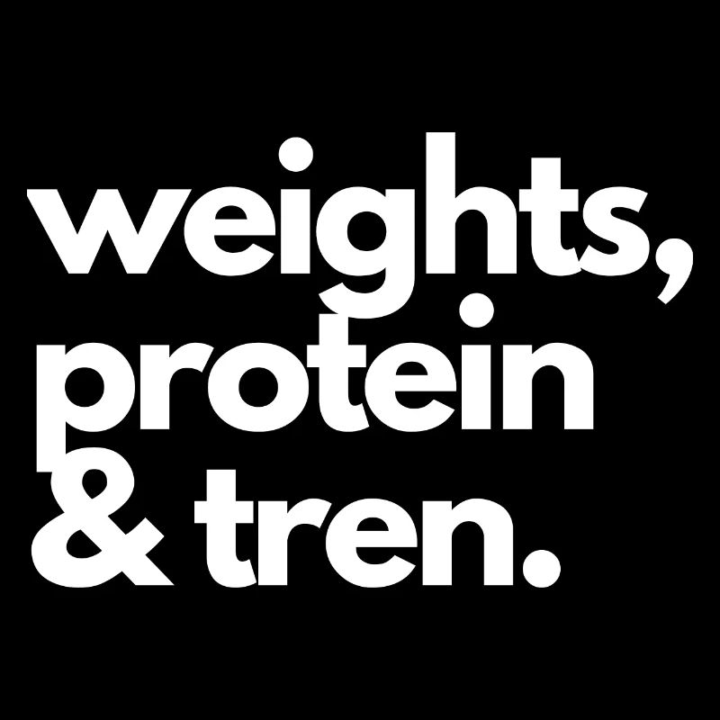 Weights, Protein & Tren