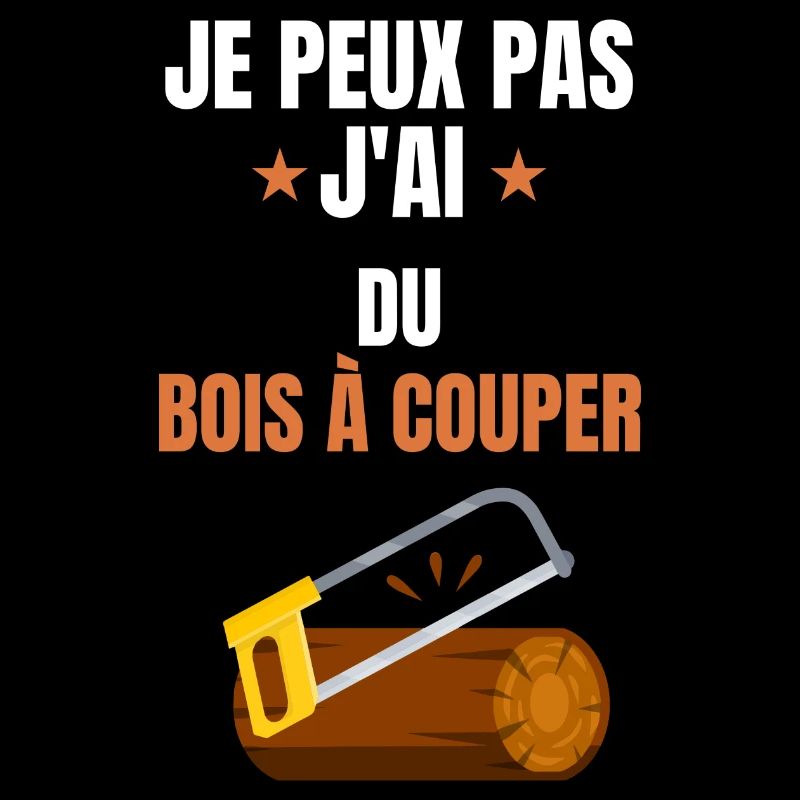 je peux pas j'ai du bois à couper