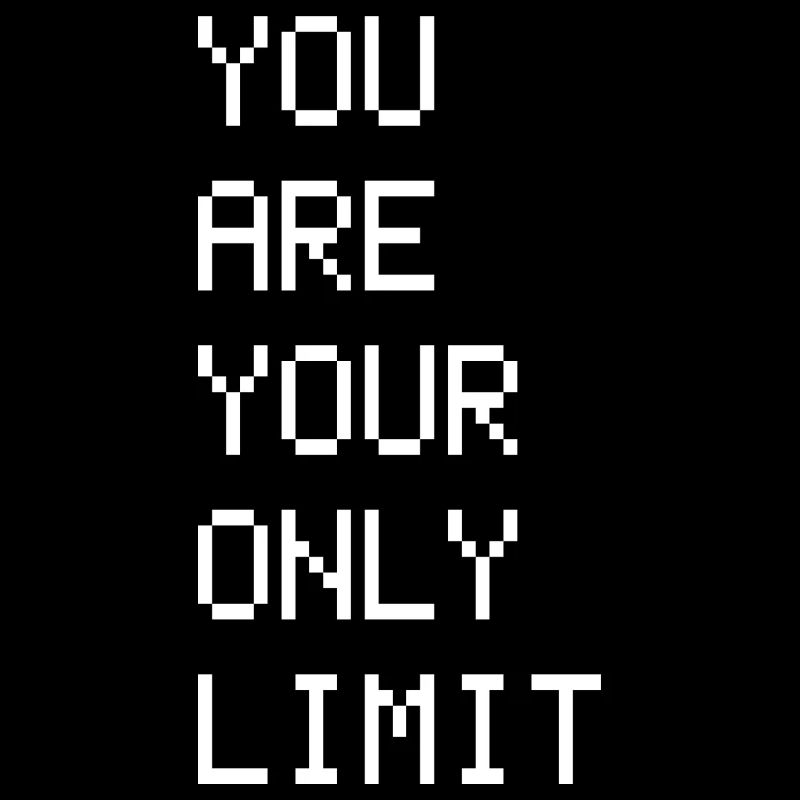 YOU ARE YOUR ONLY LIMIT