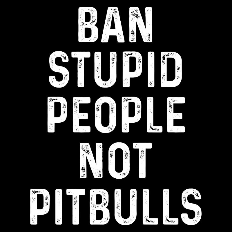 Interdire les gens stupides pas Pitbulls Pit Bull Dog Lover