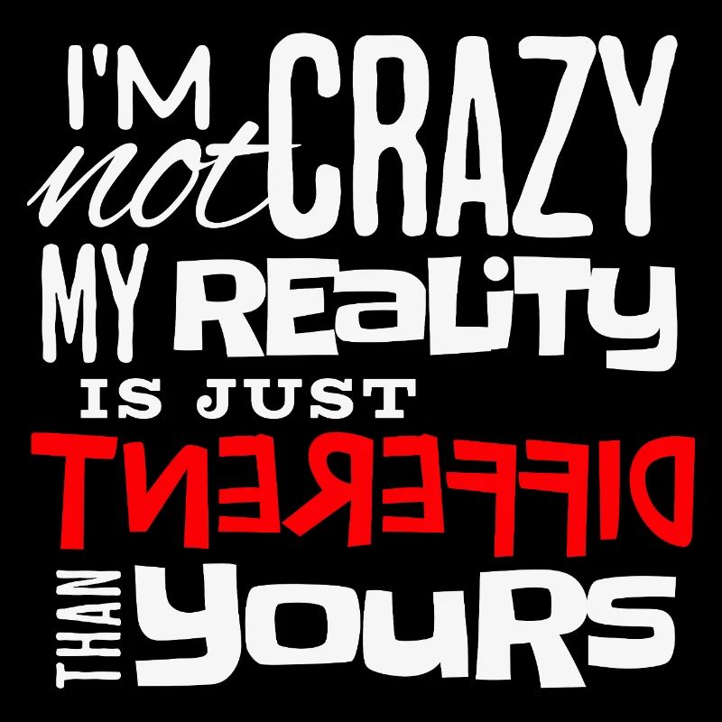I'm Not Crazy – Fun Statement Shirt Just Different