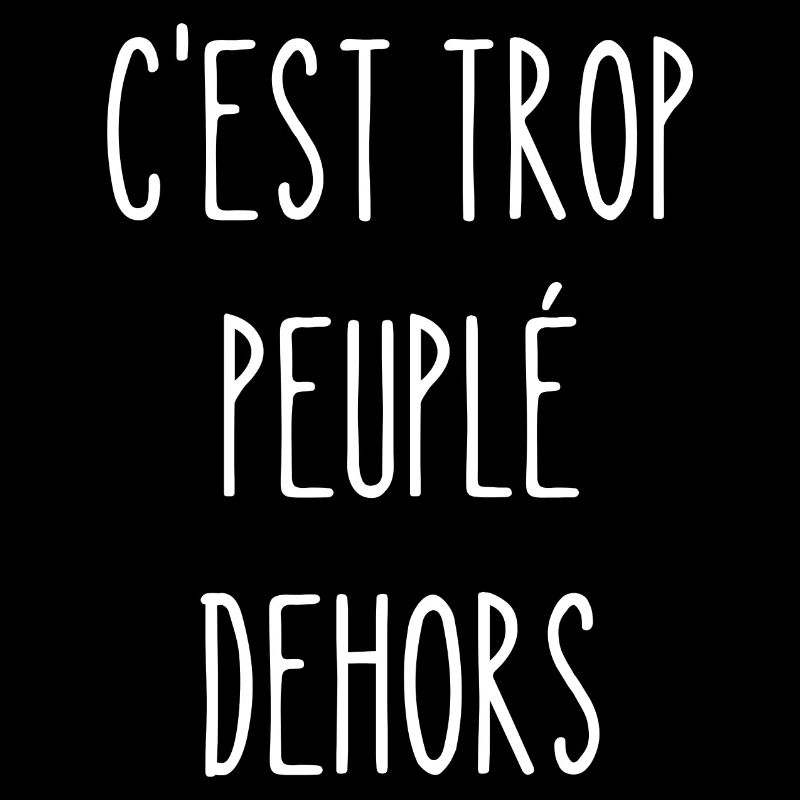 c'est trop peuplé dehors