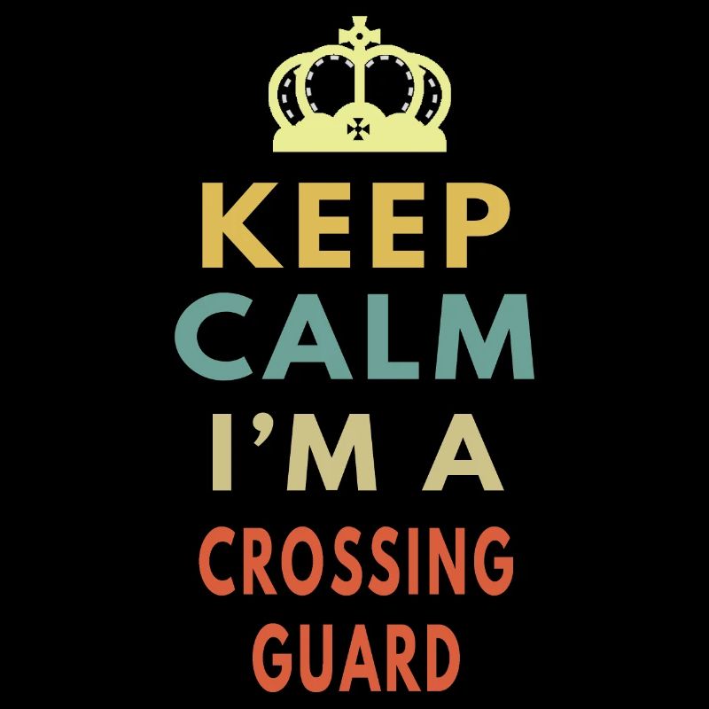 Keep Calm I m A Crossing Guard