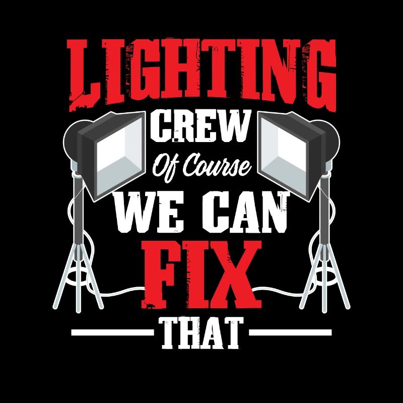 Lighting Crew Of Course We Can Fix That