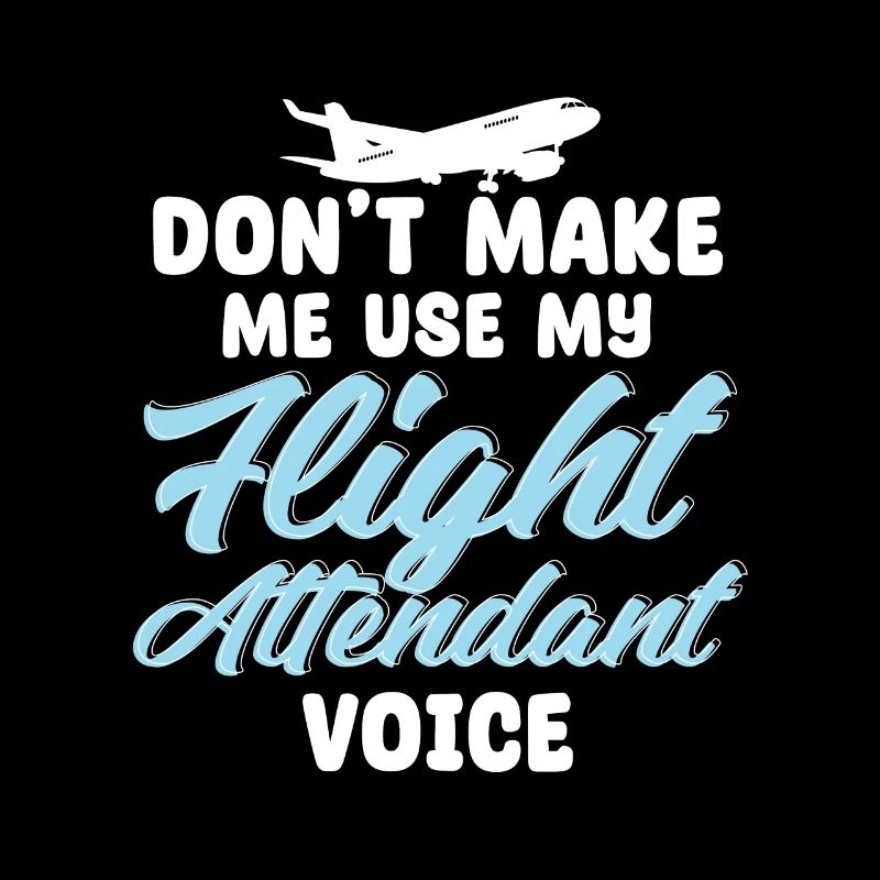 Don't Make Me Use My Flight Attendant Voice
