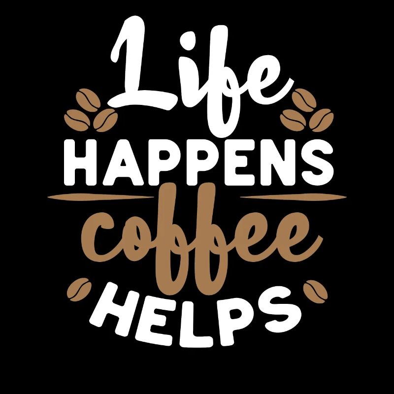Life Happens Coffee Helps Kaffee Café