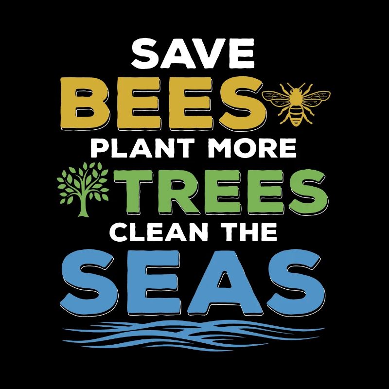 Save Bees Plant Trees Clean Seas Environmental Protection