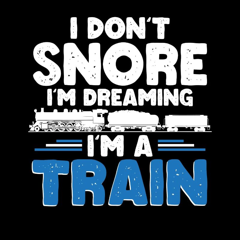 I Don't Snore I'm Dreaming I'm A Train Railroad