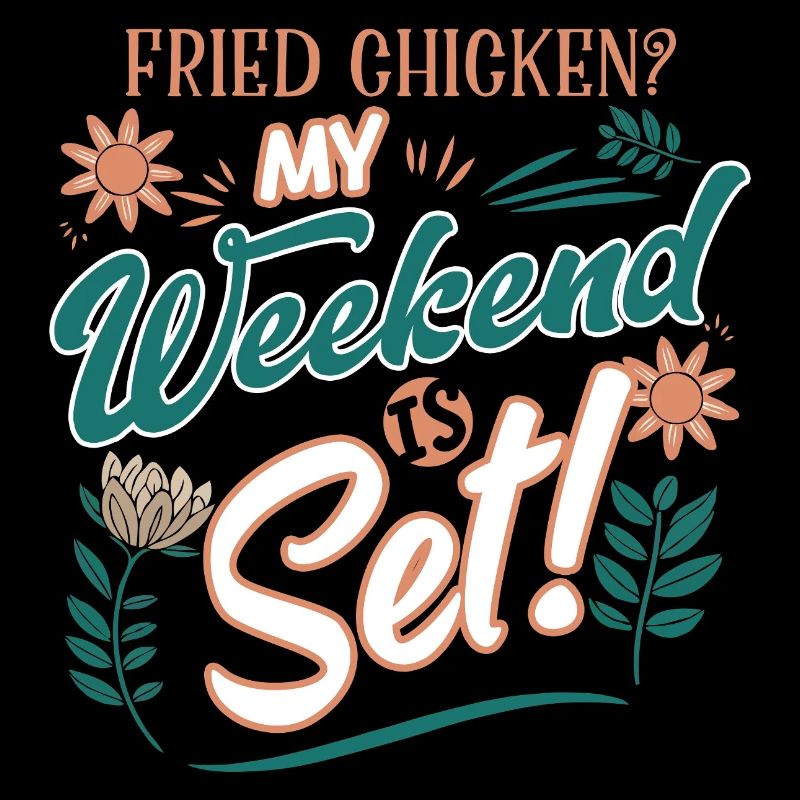 Fried Chicken? My Weekend Is Set! Fun Design