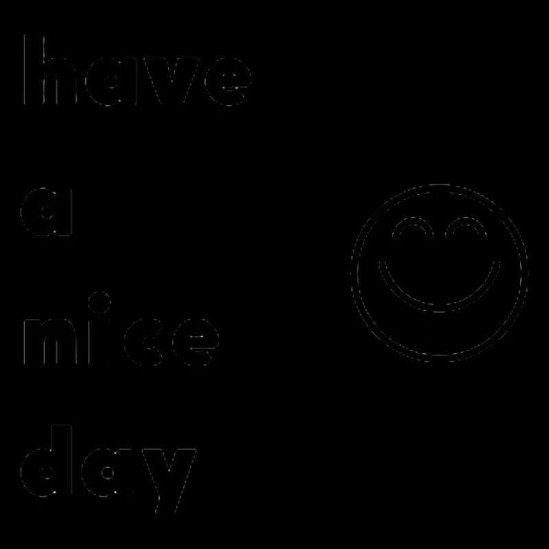 have a nice day