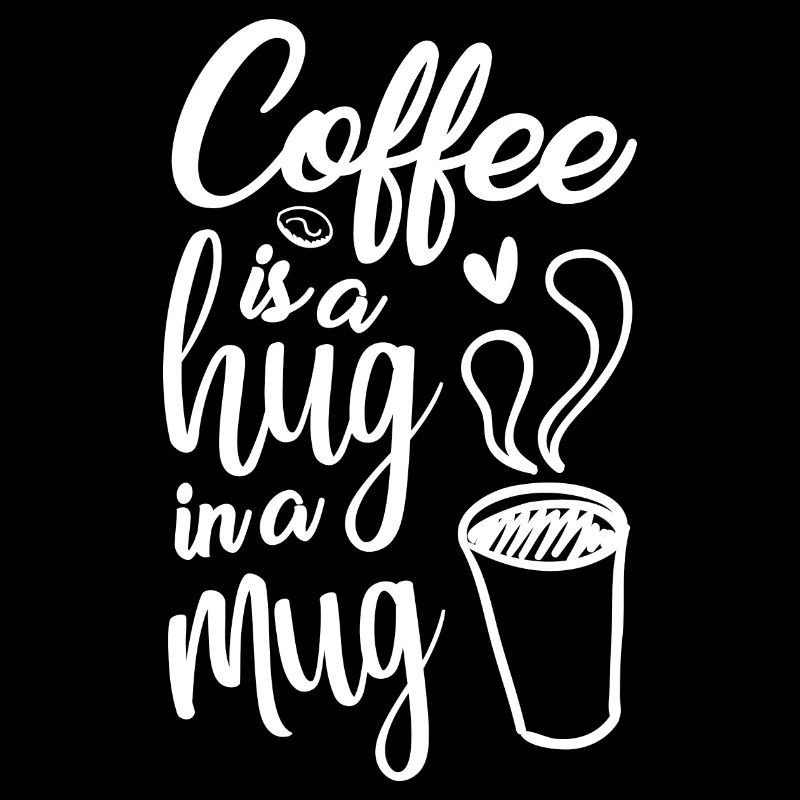 KAFFEE IST EIN HUG IN EINEM BECHER