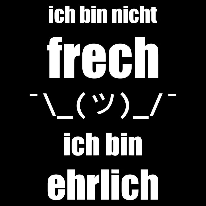 Design "Ich bin nicht FRECH, ich bin EHRLICH"