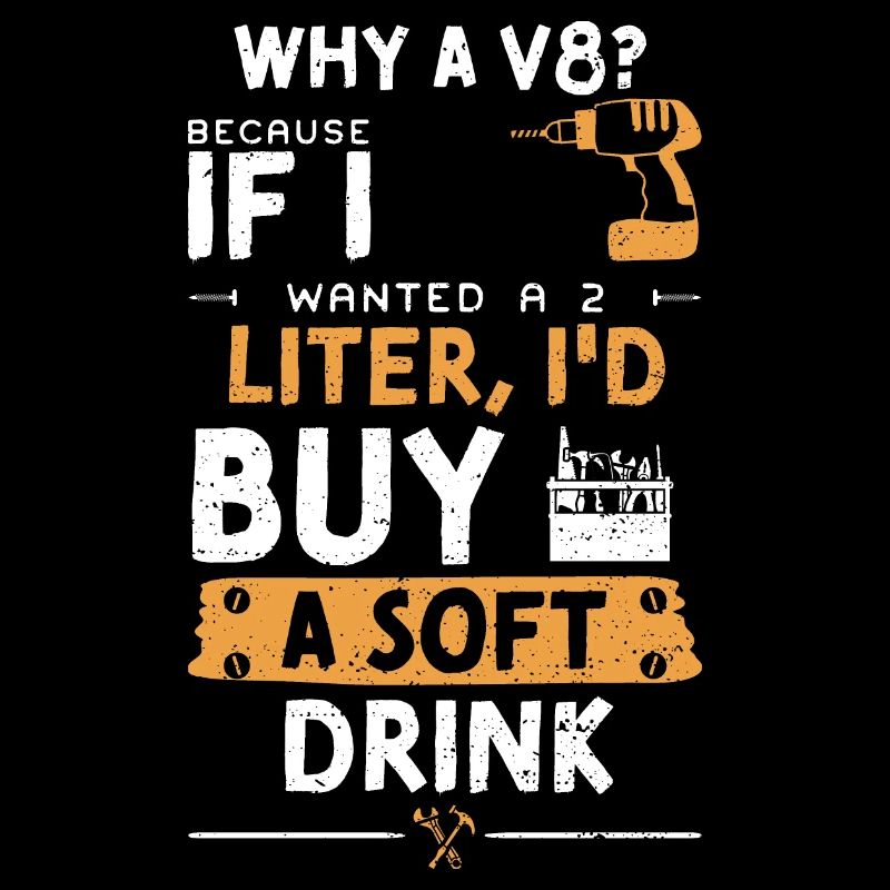 Why A V8? Because If I Wanted A...