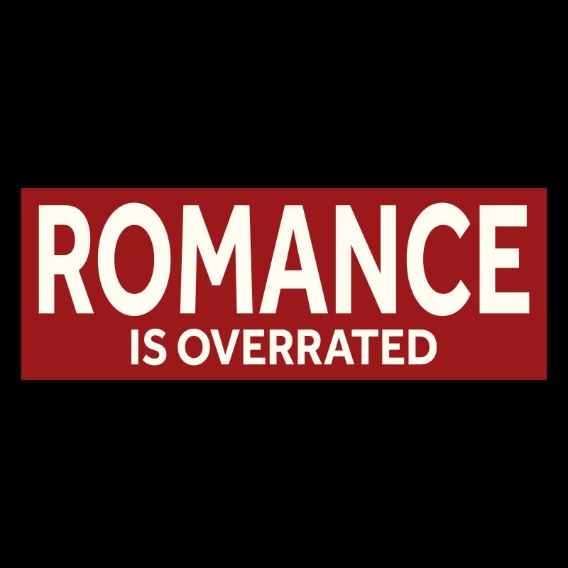 ROMANCE IS OVERRATED