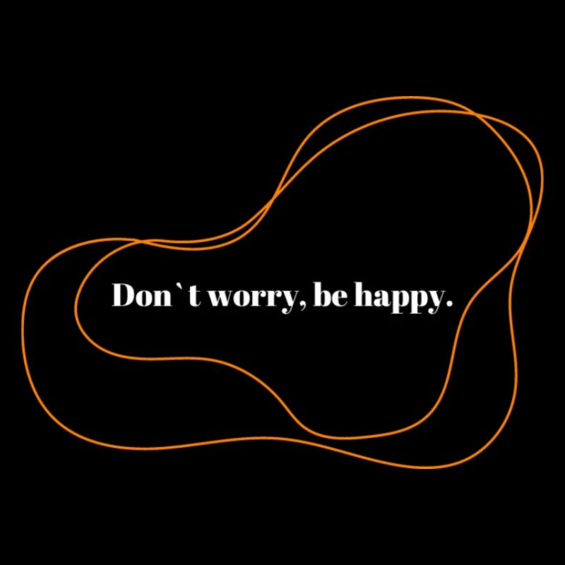 Don´t worry be happy