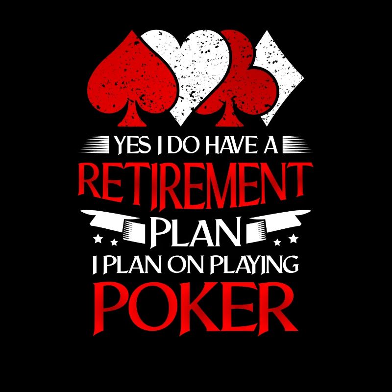 Gambling I Do Have a Retirement Plan I Plan on