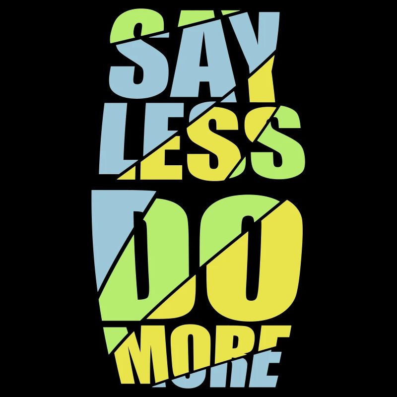 say less do more