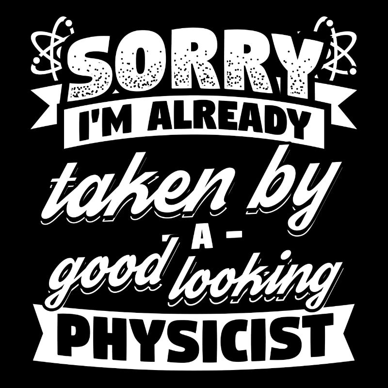 Physics Physicist Already Taken Shirt