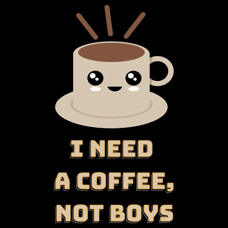 I need a coffee not boys