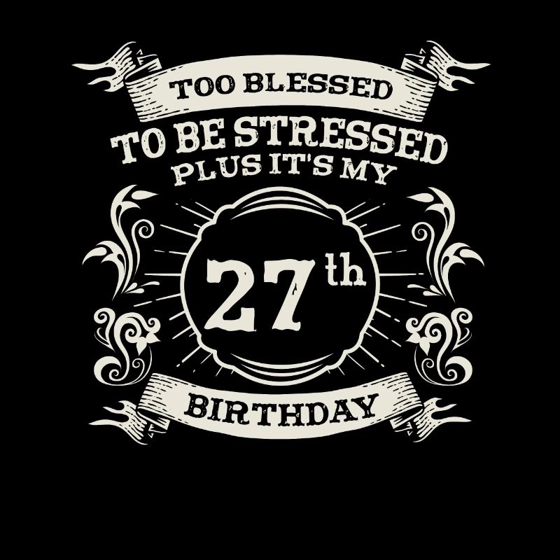 Too Bless To Be Stressed 27th Birthday Turning