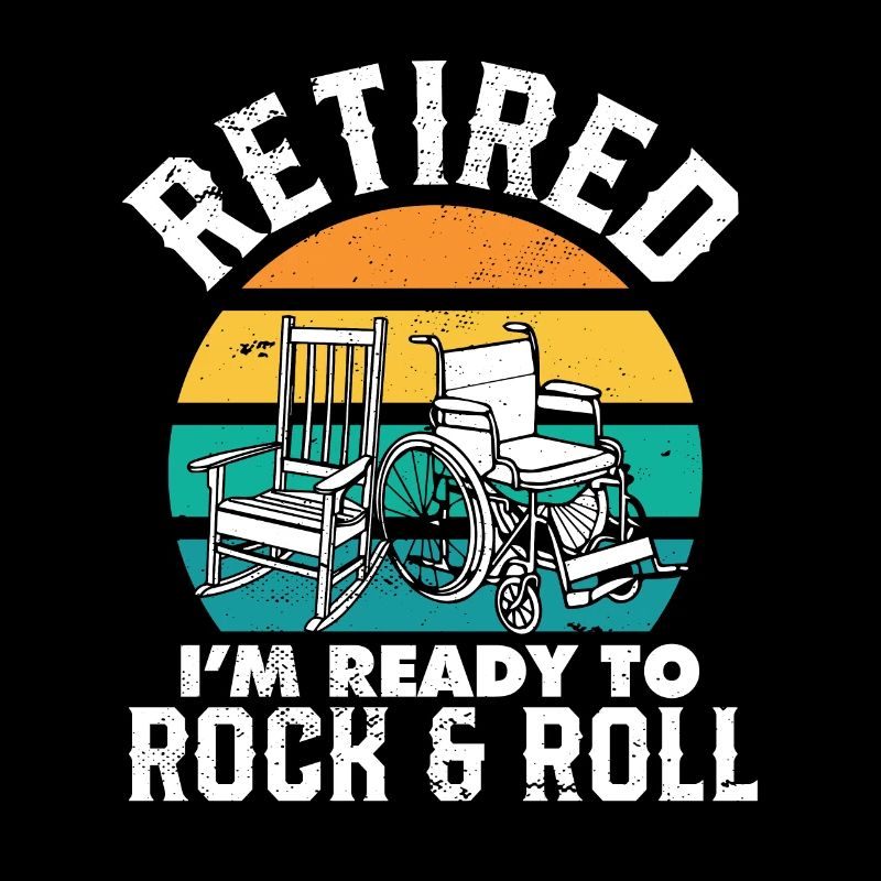 Retired I'm Ready to Rock & Roll