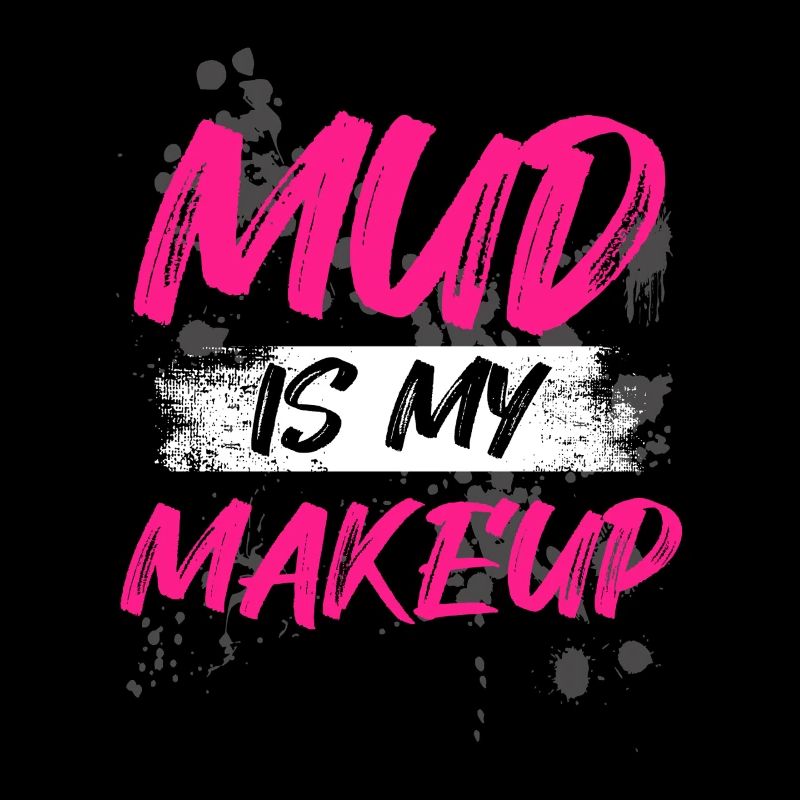 Mud is my makeup Schlammlauf Mud Run Muddy Race