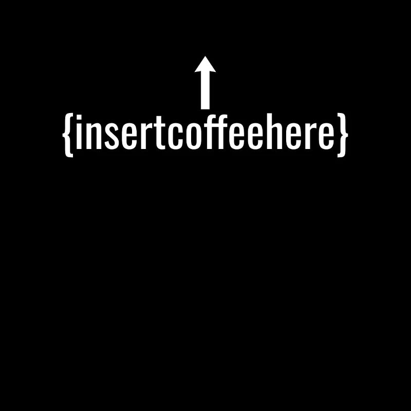 Insert Coffee Here Coffee Drinker Joke