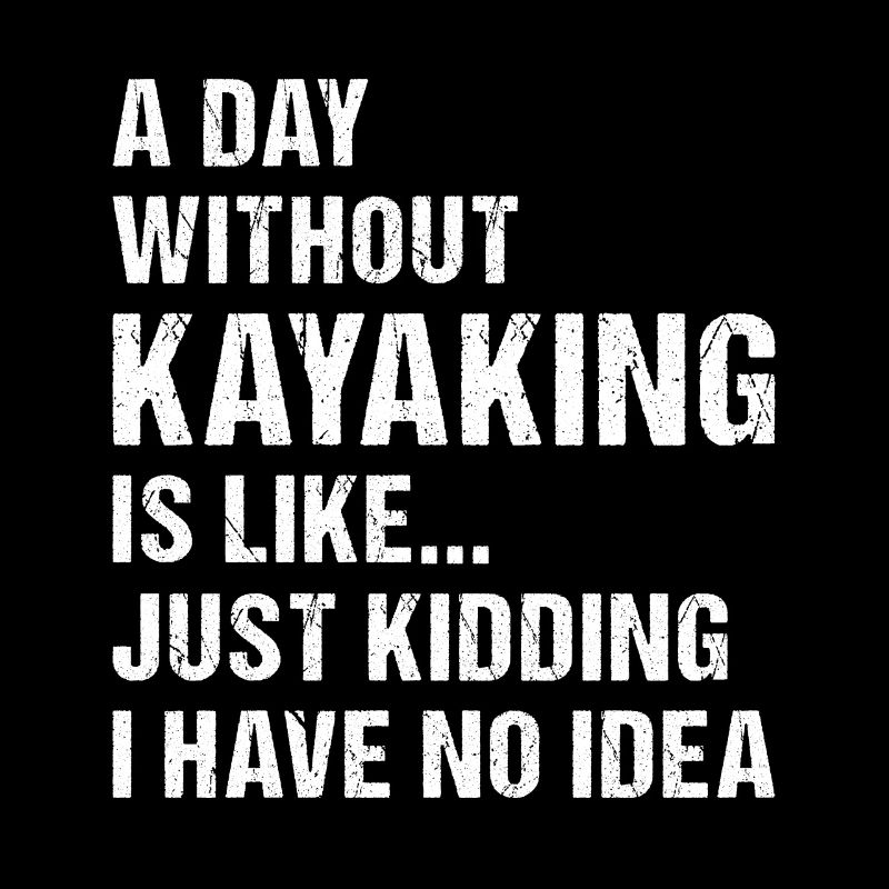 Kayaker A Day Without Kayaking