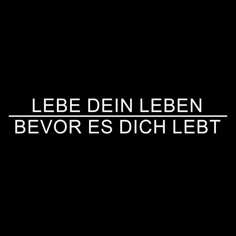 "Lebe dein Leben, bevor es dich lebt"