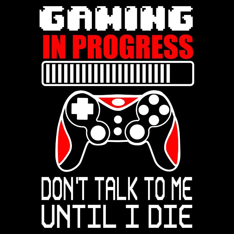 Gaming in Progress – Don't Talk to Me Until I DieG
