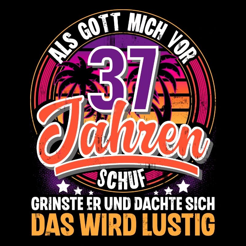 37. Geburtstag Als Gott Mich Schuf Vor